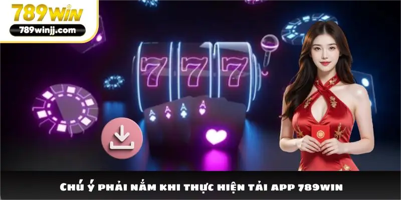 Chú ý phải nắm khi thực hiện tải app 789win Chú ý phải nắm khi thực hiện tải app 789win
