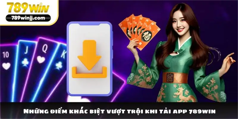 Những điểm khác biệt vượt trội khi tải app 789win Những điểm khác biệt vượt trội khi tải app 789win