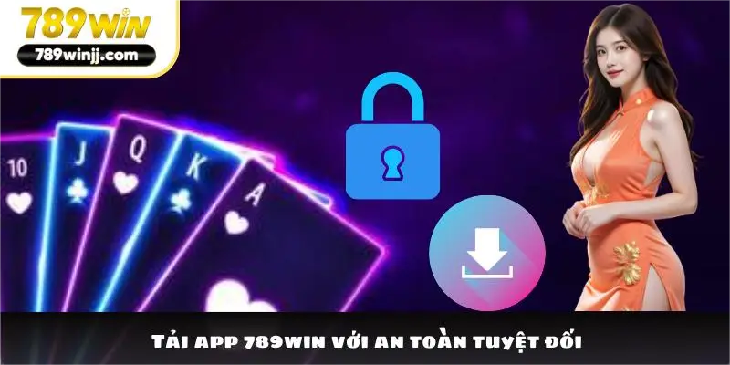 Tải app 789win với an toàn tuyệt đối Tải app 789win với an toàn tuyệt đối