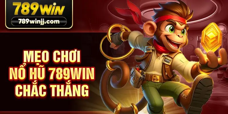 Mẹo chơi nổ hũ 789win chắc thắng
